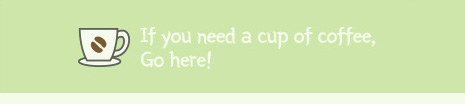 If you need a cup of coffee, Go here!